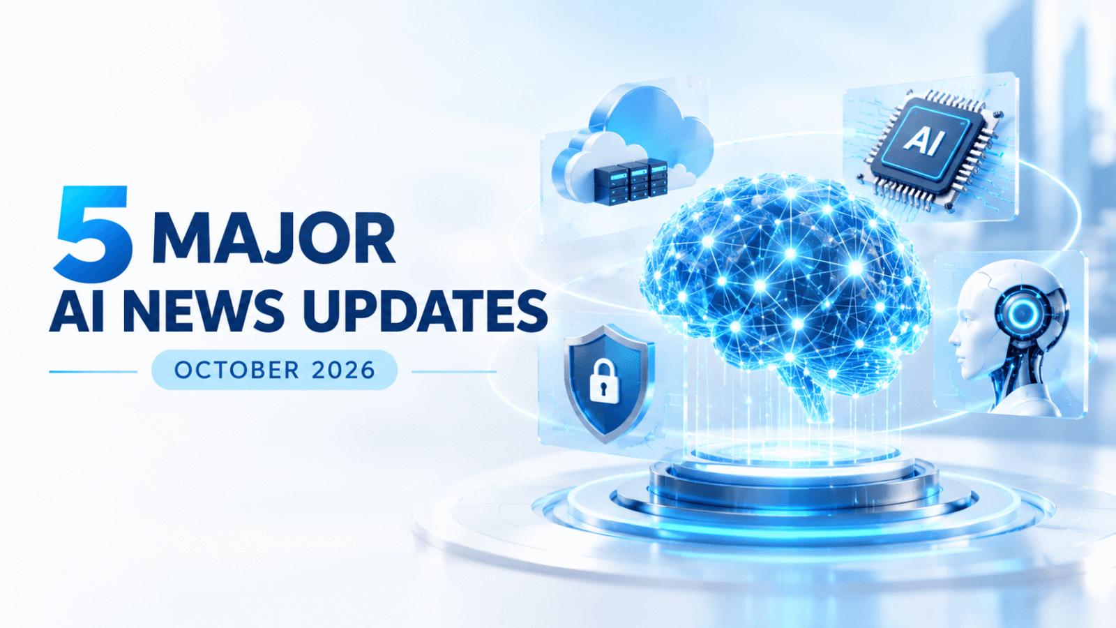 5 Major AI News Updates for October 2026 featuring an AI neural network, advanced AI chips, cloud computing, and cybersecurity.